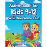 Activity Book for Kids 9-12 Wild Awesome Fun