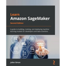 Learn Amazon SageMaker - Second Edition: A guide to building, training, and deploying machine learning models for developers and data scientists