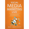 Social Media Marketing Live: Discover How Live Video Streaming on YouTube, Instagram and Twitch Can Help Supercharge Your Business Growth in 2020