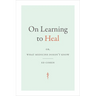 On Learning to Heal: Or, What Medicine Doesn't Know