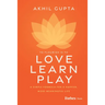 Love, Learn, Play: A Simple Formula for a Happier, More Meaningful Life