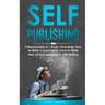Self-Publishing: 3-in-1 Guide to Master eBook Publishing, Print On Demand Business, Book Promotion & How to Self Publish