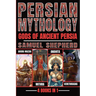 Persian Mythology: Ahura Mazda, Mithra, Anahita & Verethragna