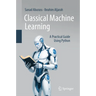 Classical Machine Learning: A Practical Guide Using Python