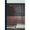 The Taxation of Corporate Income in Canada
