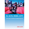 El Alto, Rebel City: Self and Citizenship in Andean Bolivia