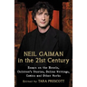 Neil Gaiman in the 21st Century: Essays on the Novels, Children's Stories, Online Writings, Comics and Other Works