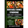 Irritable Bowel Syndrome (Ibs) Diet Cookbook: Delicious Low-Fodmap Recipes, And Gut-Friendly Foods For Reversing Symptoms, Reducing Bloating, Improvin