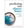 Predicting Our Climate Future: What We Know, What We Don't Know, and What We Can't Know