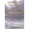 Shame on Us Christians