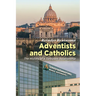 Adventists and Catholics: The History of a Turbulent Relationship