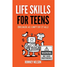 Life Skills for Teens - Because AI Can't Do It All: Essential Tools for Independence, Confidence and Success After High School Travel, Budgeting & Mon