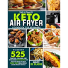 The Ultimate Keto Air Fryer Cookbook For Beginners: Discover 525 Practical, Delicious and Wholesome Recipes for Your Air Fryer to Enjoy Super-Tasty Me