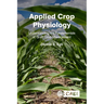Applied Crop Physiology: Understanding the Fundamentals of Grain Crop Management