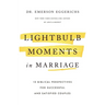 Lightbulb Moments in Marriage: 12 Biblical Perspectives for Successful and Satisfied Couples