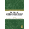 The Tools of Neuroscience Experiment: Philosophical and Scientific Perspectives