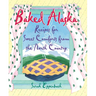 Baked Alaska: Recipes for Sweet Comforts from the North Country