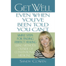 Get Well - Even When You've Been Told You Can't: Simple Steps for Finding Perfect Healing Using Methods Outside of Conventional Medicine