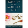 Tapestry Of My Mother's Life: Stories, Fragments, And Silences