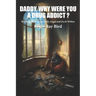 Daddy, Why Were You a Drug Addict?: Winning the War Amid My Angel and Devil Within