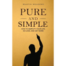Pure and Simple: How to Simplify Your Life, Do Less, and Get More