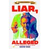 Liar, Alleged: A Tell-All: Celebrities, Sex, and All the Rest: A Tell-All: Celebrities, Sex, and All the Rest: A Tell-All: Celebritie