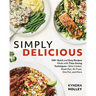 Simply Delicious: 100+ Quick and Easy Recipes Made with Time-Saving Techniques: Slow Cooker, Sheet Pan, Air Fryer, One Pot, and More