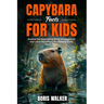Capybara Facts for Kids: Explore the Fascinating World of Capybaras and Learn Everything You Need to Know About Them