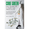 Code Green: How The Big Lie In Health Care Affects Us All
