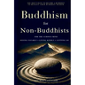 Buddhism for Non-Buddhists: For the Curious Mind: Seeing Clearly, Living Kindly, and Letting Go