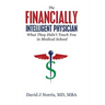 The Financially Intelligent Physician: What They Didn't Teach You in Medical School
