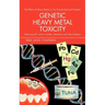 Genetic Heavy Metal Toxicity: Explaining Sids, Autism, Tourette's, Alzheimer's and Other Epidemics
