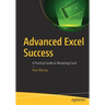 Advanced Excel Success: A Practical Guide to Mastering Excel