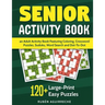 Senior Activity Book: an Adult Activity Book Featuring Coloring, Crossword Puzzles, Sudoku, Word Search and Dot-To-Dot: 120+ Large-Print Easy Puzzles