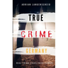 TRUE CRIME GERMANY real crime cases from Europe Adrian Langenscheid: 15 shocking short stories from real life