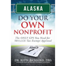 Alaska Do Your Own Nonprofit: The ONLY GPS You Need For 501c3 Tax Exempt Approval