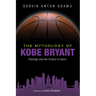 The Mythology of Kobe Bryant: Theology and the Culture of Sport