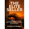 The Elite Seller: A Practical Guide to Moving from Average to Exceptional in Technical Sales