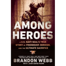 Among Heroes: A U.S. Navy SEAL's True Story of Friendship, Heroism, and the Ultimate Sacrifice