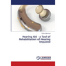 Hearing Aid - a Tool of Rehabilitation of Hearing Impaired