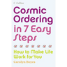 Cosmic Ordering in 7 Easy Steps: How to make life work for you