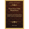 Poems Every Child Should Know: A Selection Of The Best Poems Of All Times For Young People