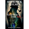 SHERLOCK HOLMES Good Men Gone Bad