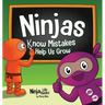 Ninjas Know MIstakes Help Us Grow: A Growth Mindset Story About Learning from Mistakes and Never Giving Up