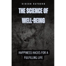 The Science of Well-Being: Happiness Hacks for a Fulfilling Life