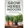 Grow Herbs Indoors: Fresh Flavor and Aroma from Your Kitchen Counter