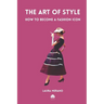 The Art of Style: How to Become a Fashion Icon. Classic Elegance. French Chic. Fashion Book Illustrated with Over 200 Colorful Images.