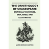 The Ornithology of Shakespeare - Critically Examined, Explained, and Illustrated