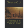 Murderesses In Victorian Britain