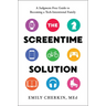 The Screentime Solution: A Judgment-Free Guide to Becoming a Tech-Intentional Family